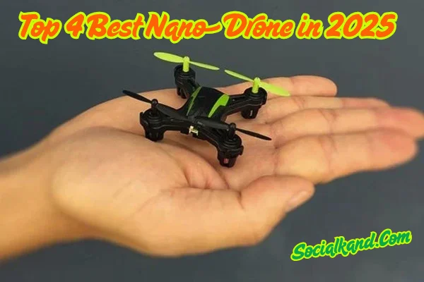 Top 4 Best Nano Drone in 2025